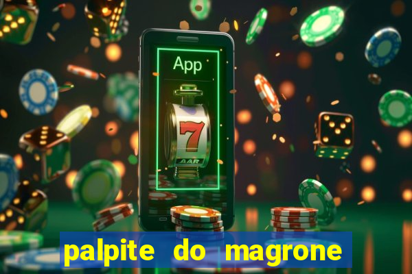 palpite do magrone para hoje